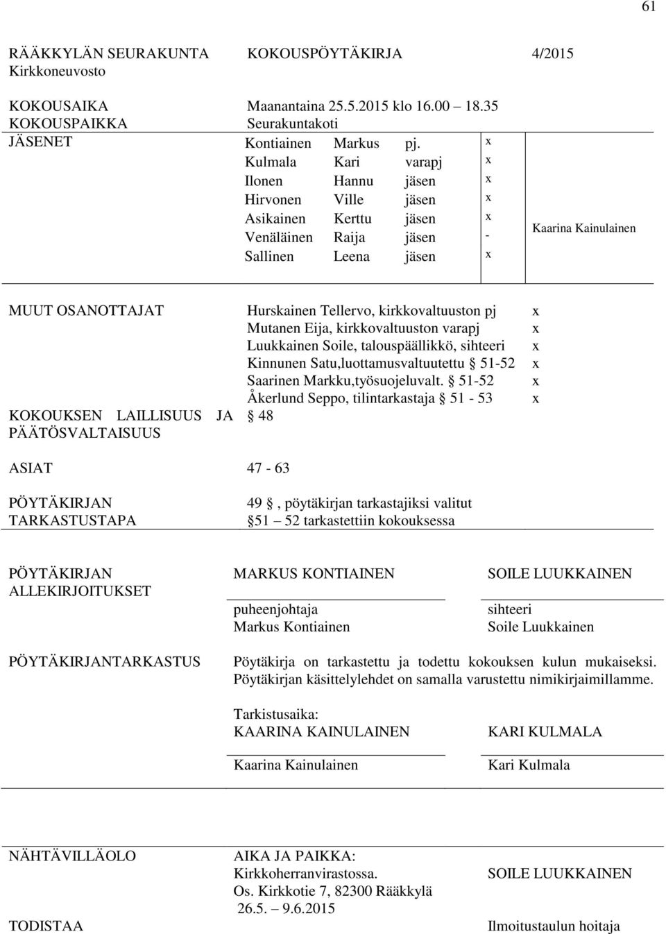 kirkkovaltuuston pj x Mutanen Eija, kirkkovaltuuston varapj x Luukkainen Soile, talouspäällikkö, sihteeri x Kinnunen Satu,luottamusvaltuutettu 51-52 x Saarinen Markku,työsuojeluvalt.