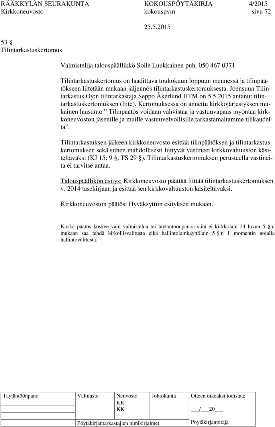 Joensuun Tilintarkastus Oy:n tilintarkastaja Seppo Åkerlund HTM on 5.5.2015 antanut tilintarkastuskertomuksen (liite).