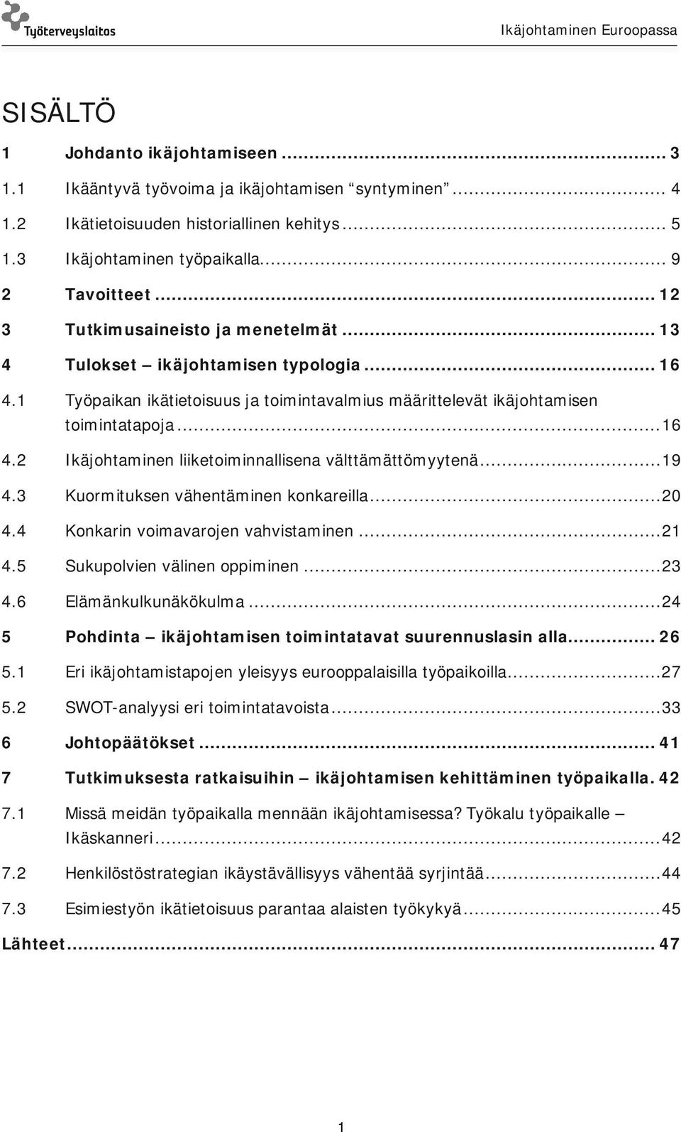 .. 19 4.3 Kuormituksen vähentäminen konkareilla... 20 4.4 Konkarin voimavarojen vahvistaminen... 21 4.5 Sukupolvien välinen oppiminen... 23 4.6 Elämänkulkunäkökulma.