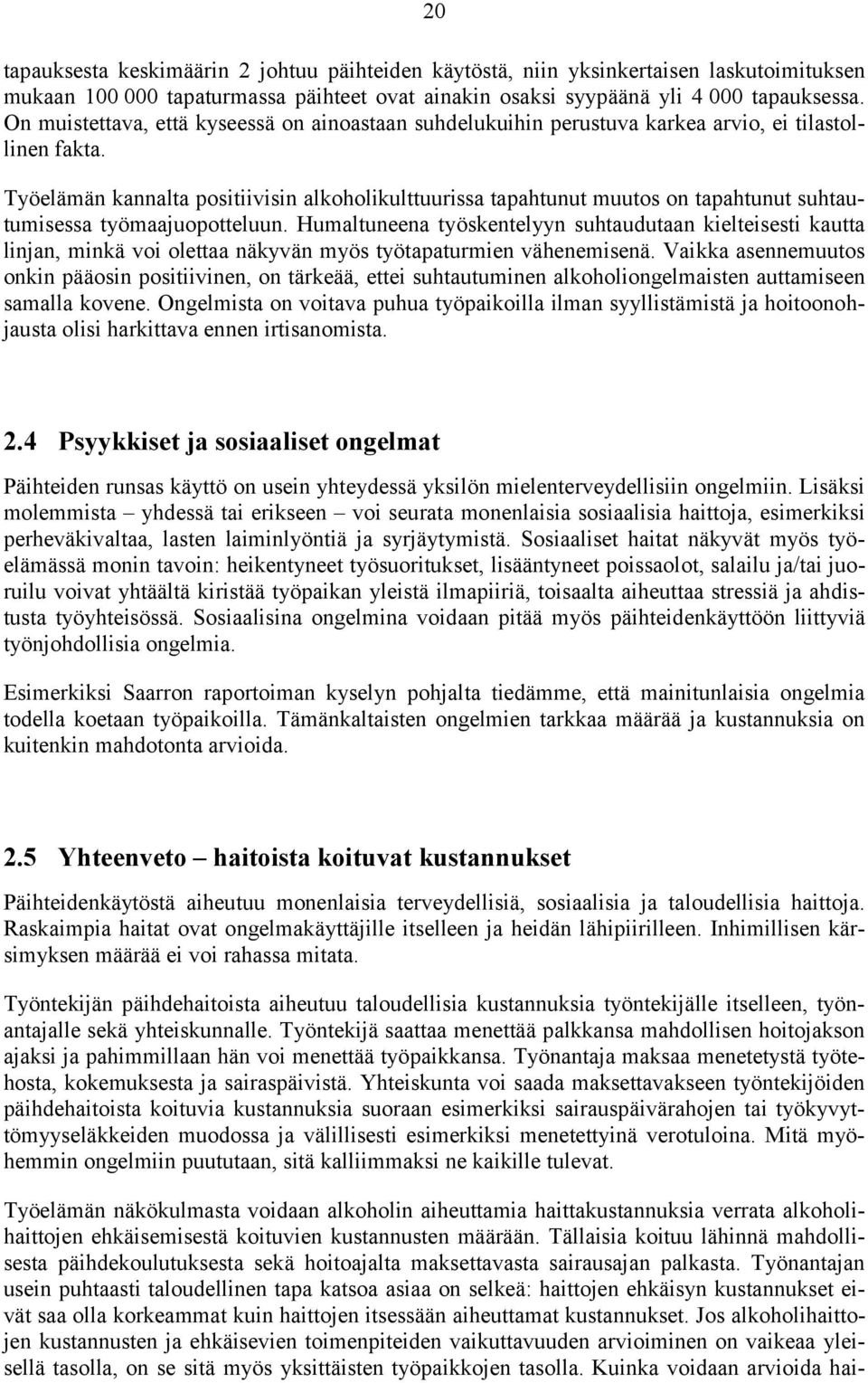 Työelämän kannalta positiivisin alkoholikulttuurissa tapahtunut muutos on tapahtunut suhtautumisessa työmaajuopotteluun.