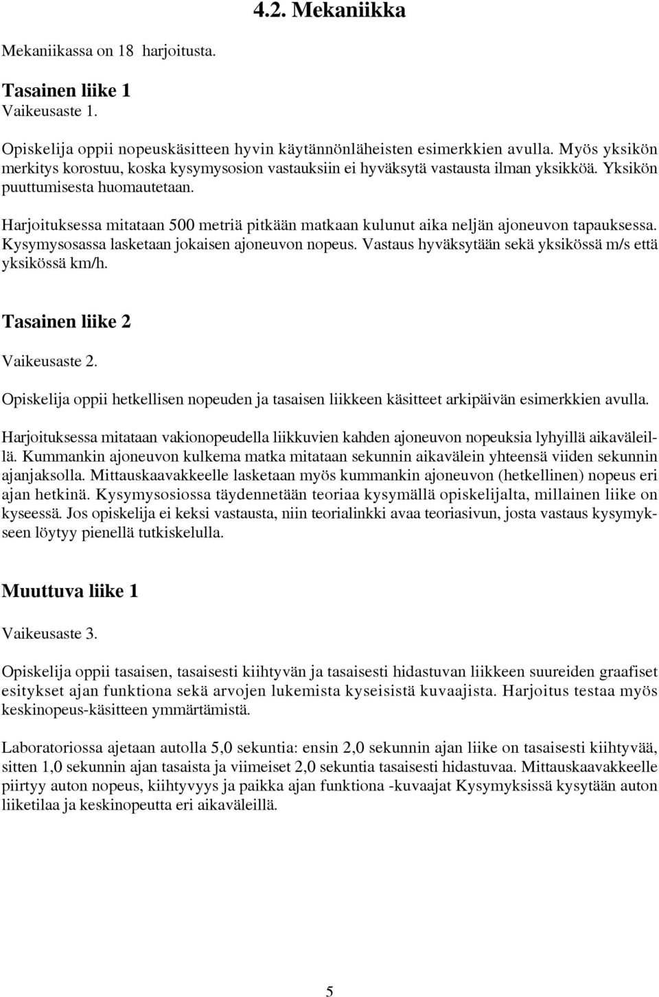 Harjoituksessa mitataan 500 metriä pitkään matkaan kulunut aika neljän ajoneuvon tapauksessa. Kysymysosassa lasketaan jokaisen ajoneuvon nopeus.