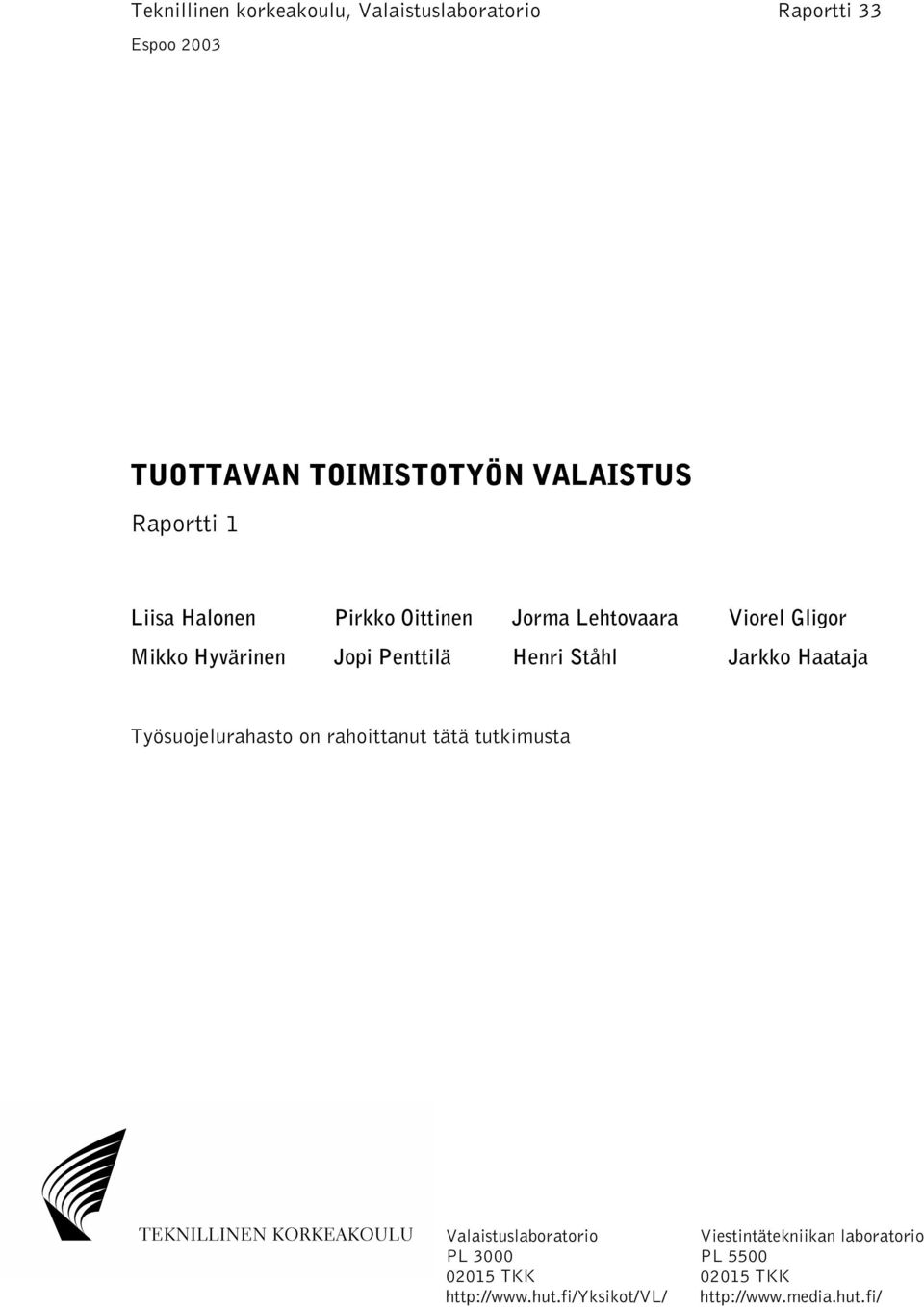 Henri Ståhl Jarkko Haataja Työsuojelurahasto on rahoittanut tätä tutkimusta Valaistuslaboratorio PL 3000