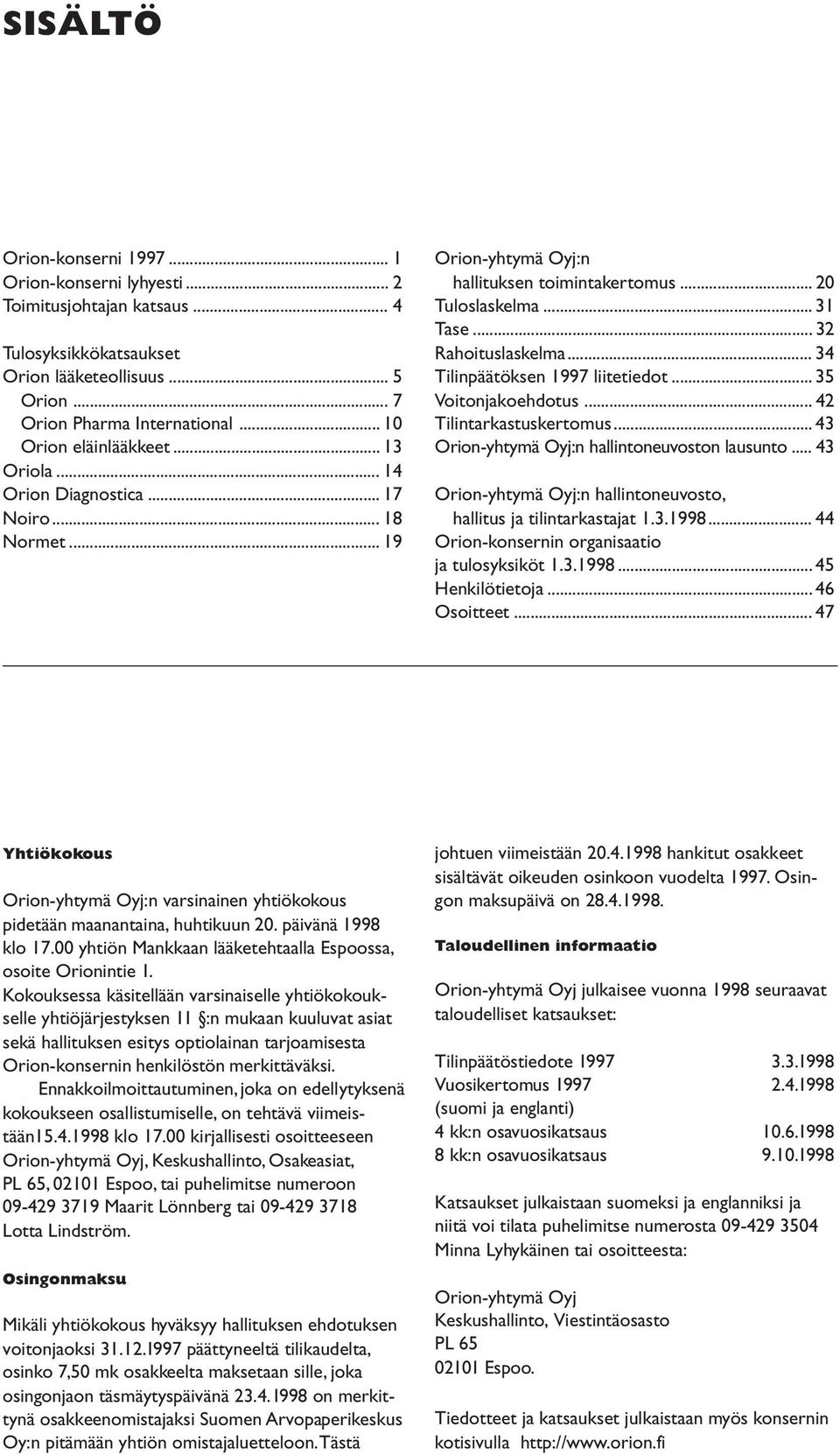 .. 34 Tilinpäätöksen 1997 liitetiedot... 35 Voitonjakoehdotus... 42 Tilintarkastuskertomus... 43 Orion-yhtymä Oyj:n hallintoneuvoston lausunto.