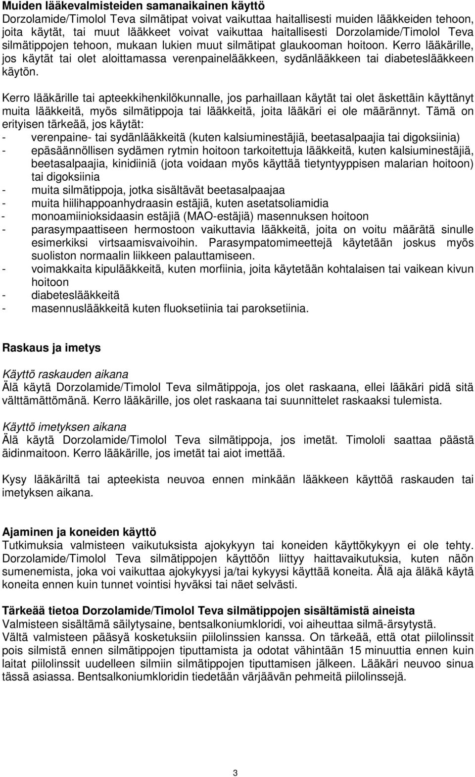 Kerro lääkärille, jos käytät tai olet aloittamassa verenpainelääkkeen, sydänlääkkeen tai diabeteslääkkeen käytön.