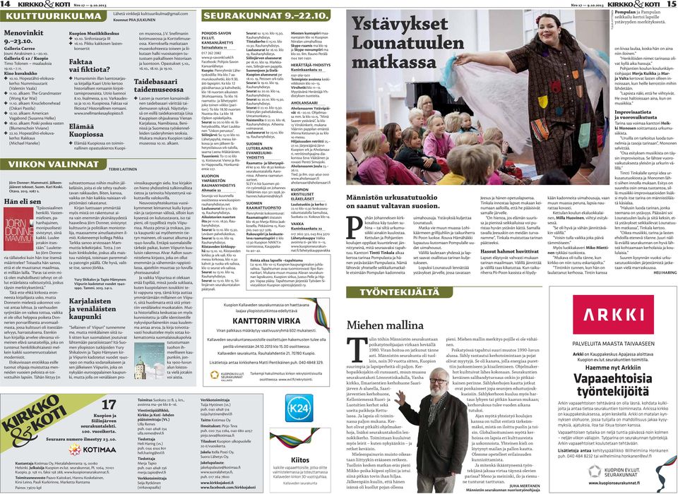 10. Hopeatähti-elokuvakerho: Rakkaus (Michael Haneke) Kuopion Musiikkikeskus 10.10. Sinfoniasarja III 16.10. Pikku kakkosen lastenkonsertit Faktaa vai fiktiota?