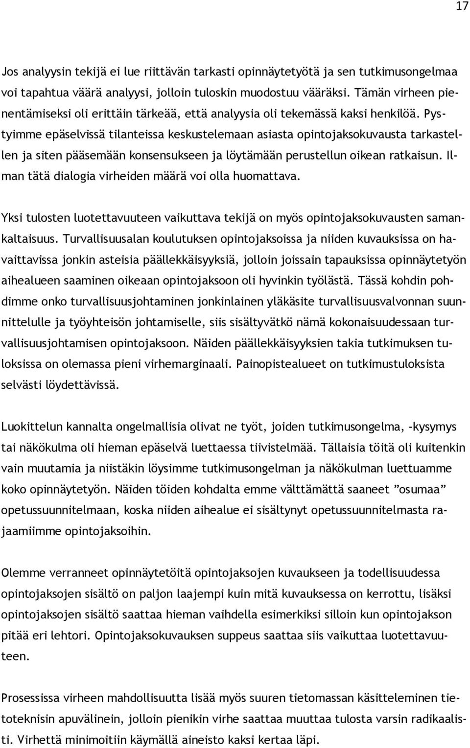 Pystyimme epäselvissä tilanteissa keskustelemaan asiasta opintojaksokuvausta tarkastellen ja siten pääsemään konsensukseen ja löytämään perustellun oikean ratkaisun.