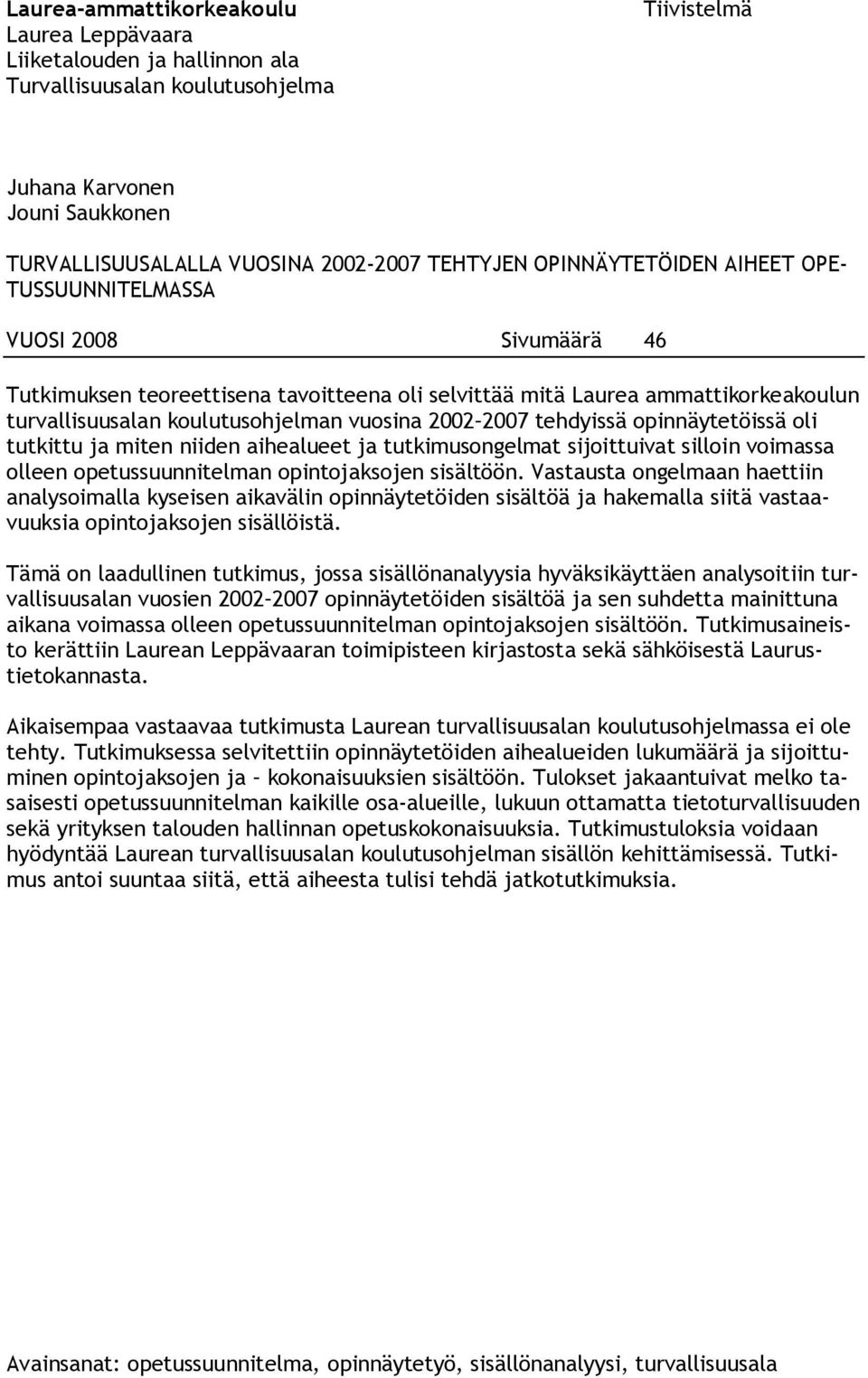 2002 2007 tehdyissä opinnäytetöissä oli tutkittu ja miten niiden aihealueet ja tutkimusongelmat sijoittuivat silloin voimassa olleen opetussuunnitelman opintojaksojen sisältöön.