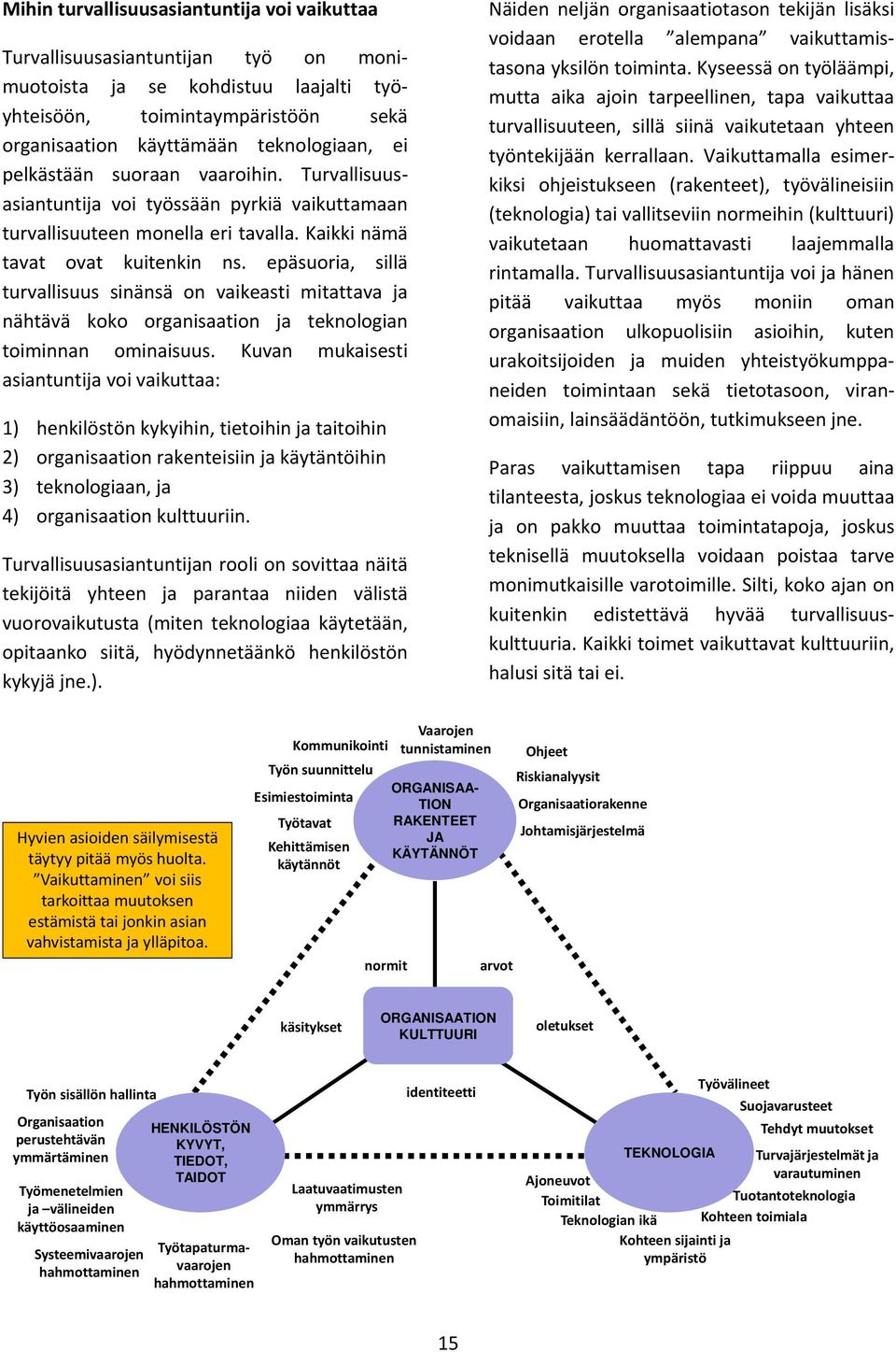 epäsuoria, sillä turvallisuus sinänsä on vaikeasti mitattava ja nähtävä koko organisaation ja teknologian toiminnan ominaisuus.