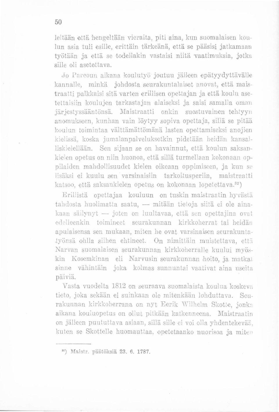 Jo Parcoun aikana koulut yö joutuu jälleen epätyydyttävälie kannalle, minkä johdosta seurakuntalaiset anovat, että maistraatti palkkaisi sitä varten erillisen opettajan ja että koulu asetettaisiin