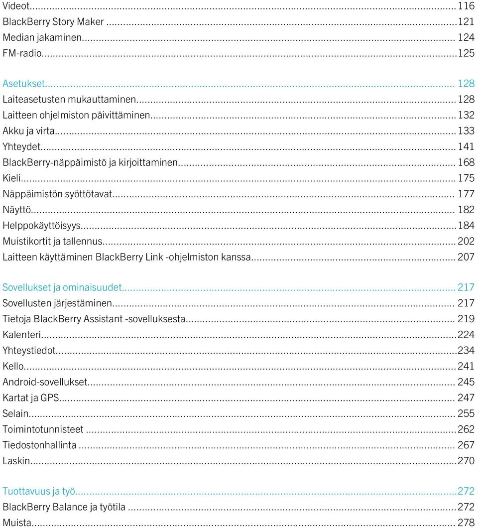 .. 202 Laitteen käyttäminen BlackBerry Link -ohjelmiston kanssa... 207 Sovellukset ja ominaisuudet... 217 Sovellusten järjestäminen... 217 Tietoja BlackBerry Assistant -sovelluksesta... 219 Kalenteri.