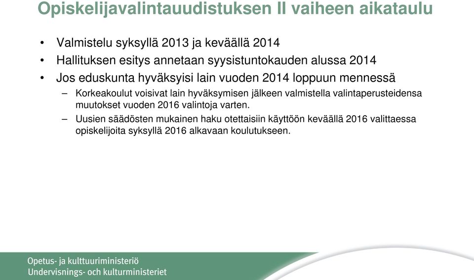 voisivat lain hyväksymisen jälkeen valmistella valintaperusteidensa muutokset vuoden 2016 valintoja varten.