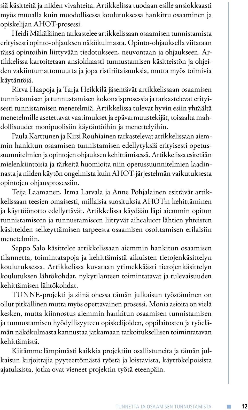 Opinto-ohjauksella viitataan tässä opintoihin liittyvään tiedotukseen, neuvontaan ja ohjaukseen.