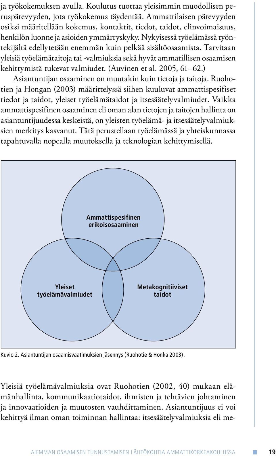 Nykyisessä työelämässä työntekijältä edellytetään enemmän kuin pelkää sisältöosaamista.