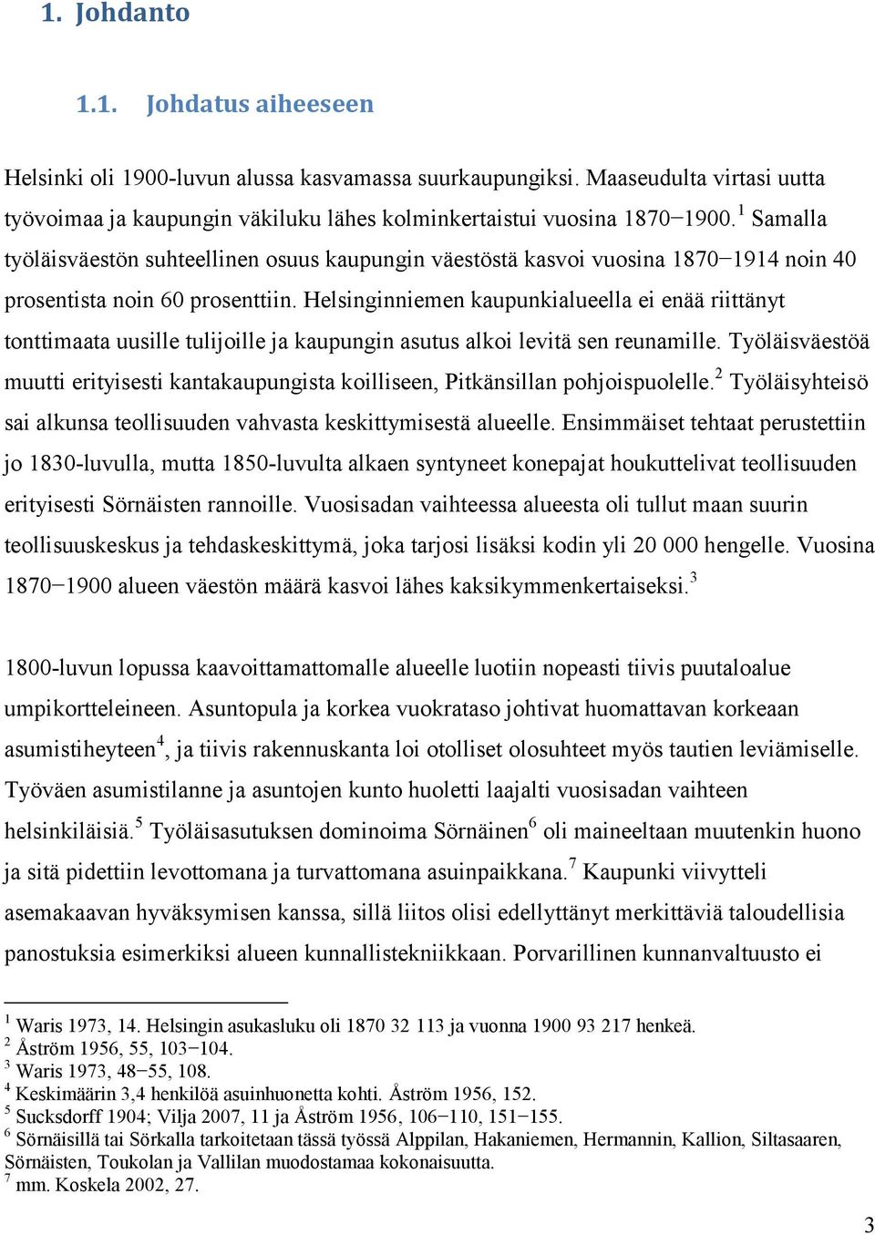 Helsinginniemen kaupunkialueella ei enää riittänyt tonttimaata uusille tulijoille ja kaupungin asutus alkoi levitä sen reunamille.