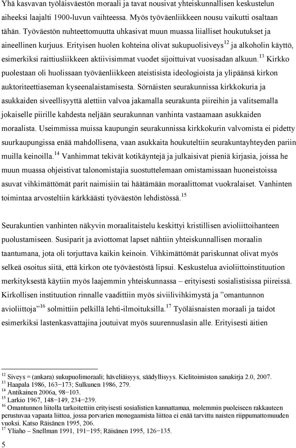 Erityisen huolen kohteina olivat sukupuolisiveys 12 ja alkoholin käyttö, esimerkiksi raittiusliikkeen aktiivisimmat vuodet sijoittuivat vuosisadan alkuun.