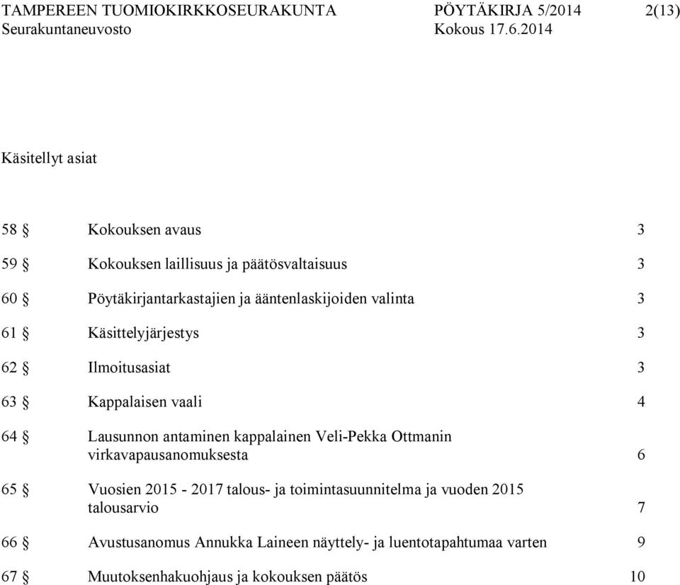 vaali 4 64 Lausunnon antaminen kappalainen Veli-Pekka Ottmanin virkavapausanomuksesta 6 65 Vuosien 2015-2017 talous- ja