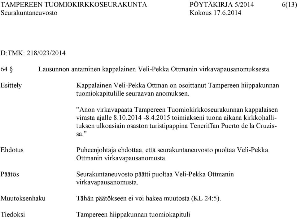 8.4.2015 toimiakseni tuona aikana kirkkohallituksen ulkoasiain osaston turistipappina Teneriffan Puerto de la Cruzissa.