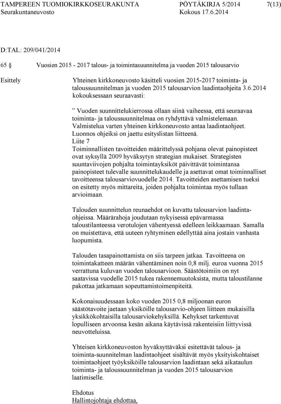 2014 kokouksessaan seuraavasti: Vuoden suunnittelukierrossa ollaan siinä vaiheessa, että seuraavaa toiminta- ja taloussuunnitelmaa on ryhdyttävä valmistelemaan.