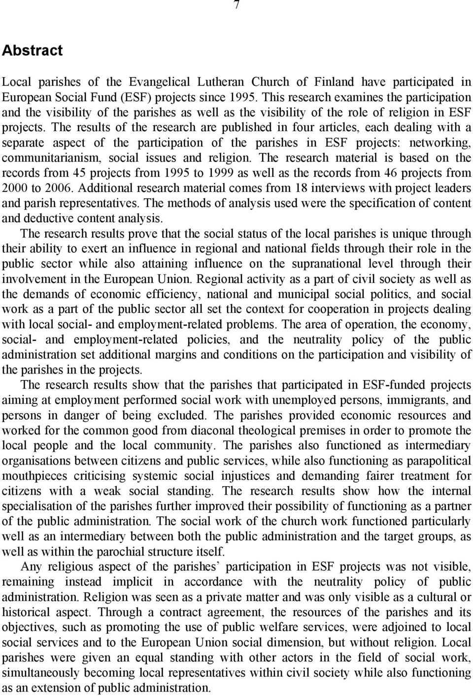 The results of the research are published in four articles, each dealing with a separate aspect of the participation of the parishes in ESF projects: networking, communitarianism, social issues and