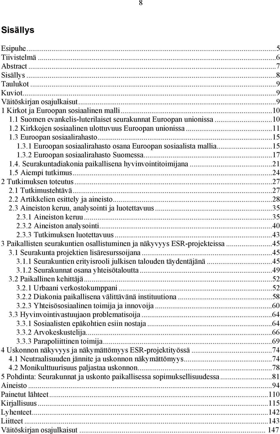 .. 15 1.3.2 Euroopan sosiaalirahasto Suomessa... 17 1.4. Seurakuntadiakonia paikallisena hyvinvointitoimijana... 21 1.5 Aiempi tutkimus... 24 2 Tutkimuksen toteutus... 27 2.