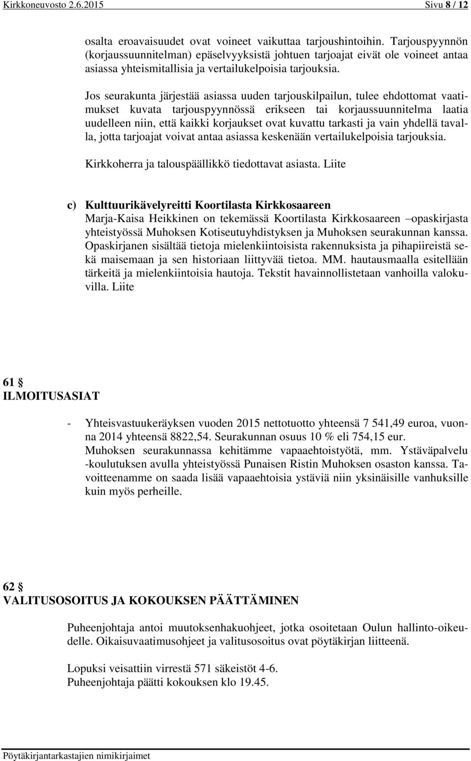 Jos seurakunta järjestää asiassa uuden tarjouskilpailun, tulee ehdottomat vaatimukset kuvata tarjouspyynnössä erikseen tai korjaussuunnitelma laatia uudelleen niin, että kaikki korjaukset ovat