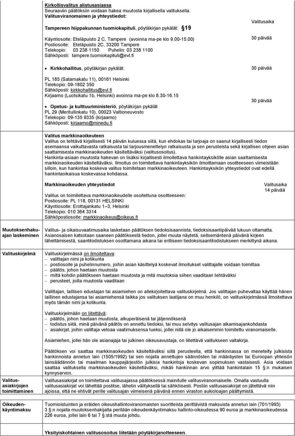 00) Postiosoite: Eteläpuisto 2C, 33200 Tampere Telekopio: 03 238 1150 Puhelin: 03 238 1100 Sähköposti: tampere.tuomiokapituli@evl.