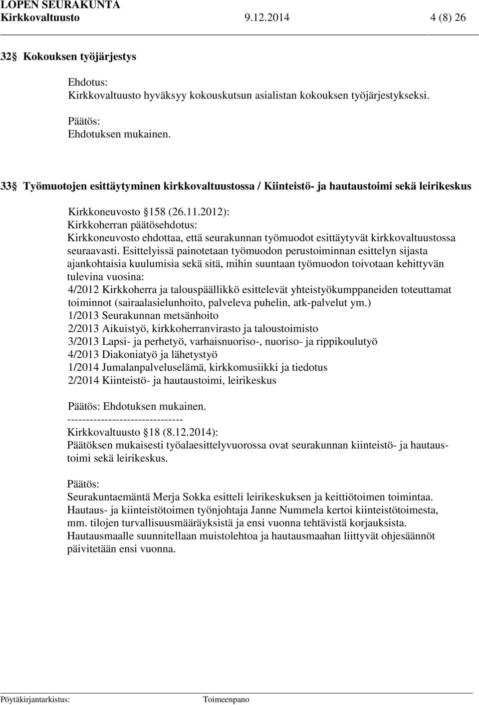 2012): Kirkkoherran päätösehdotus: Kirkkoneuvosto ehdottaa, että seurakunnan työmuodot esittäytyvät kirkkovaltuustossa seuraavasti.