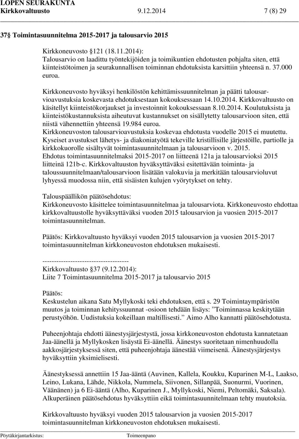 Kirkkoneuvosto hyväksyi henkilöstön kehittämissuunnitelman ja päätti talousarvioavustuksia koskevasta ehdotuksestaan kokouksessaan 14.10.2014.