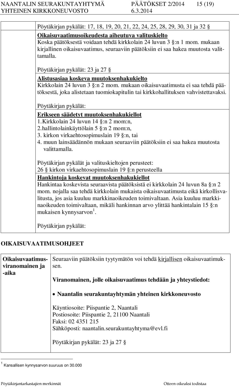 Pöytäkirjan pykälät: 23 ja 27 Alistusasiaa koskeva muutoksenhakukielto Kirkkolain 24 luvun 3 :n 2 mom.