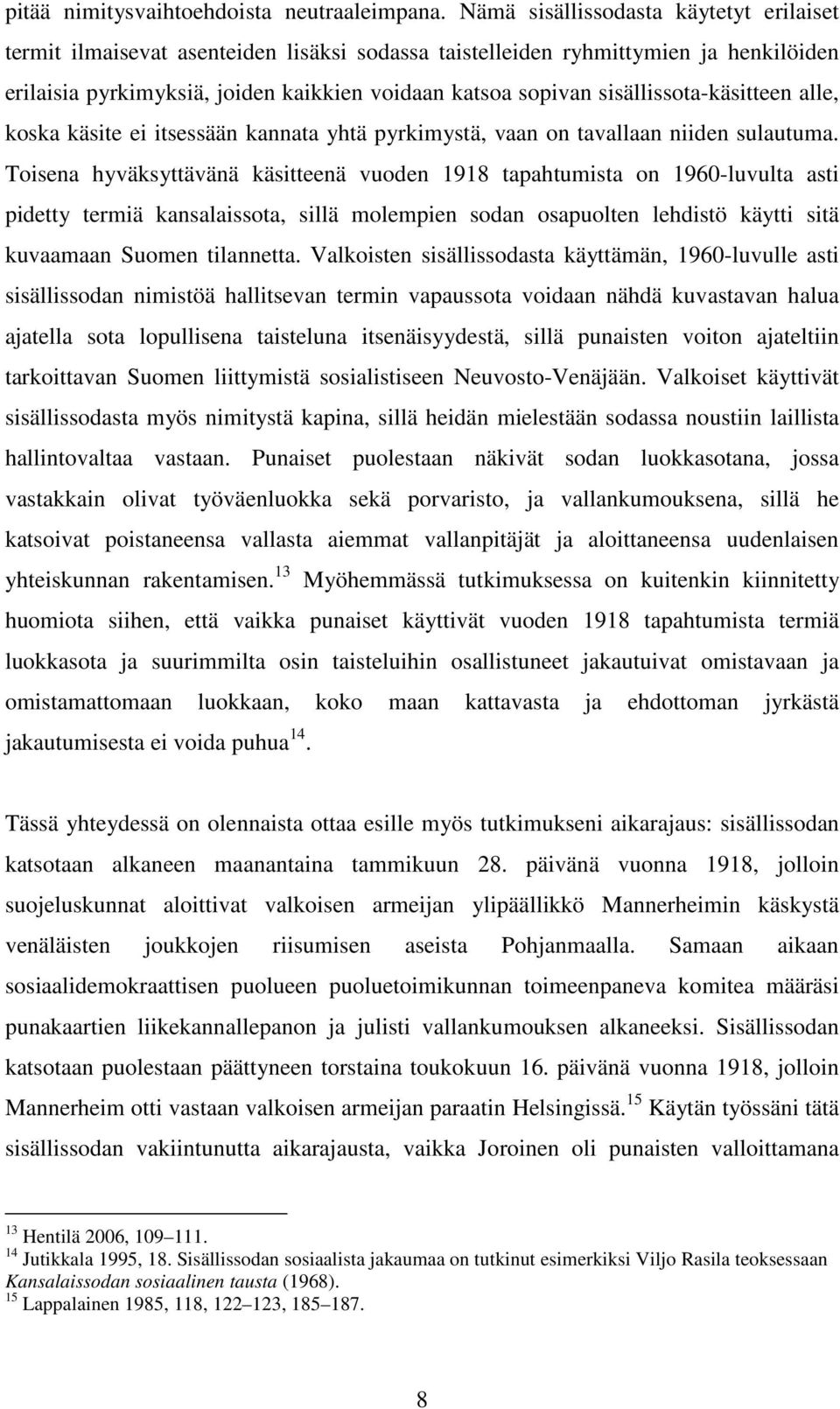 sisällissota-käsitteen alle, koska käsite ei itsessään kannata yhtä pyrkimystä, vaan on tavallaan niiden sulautuma.