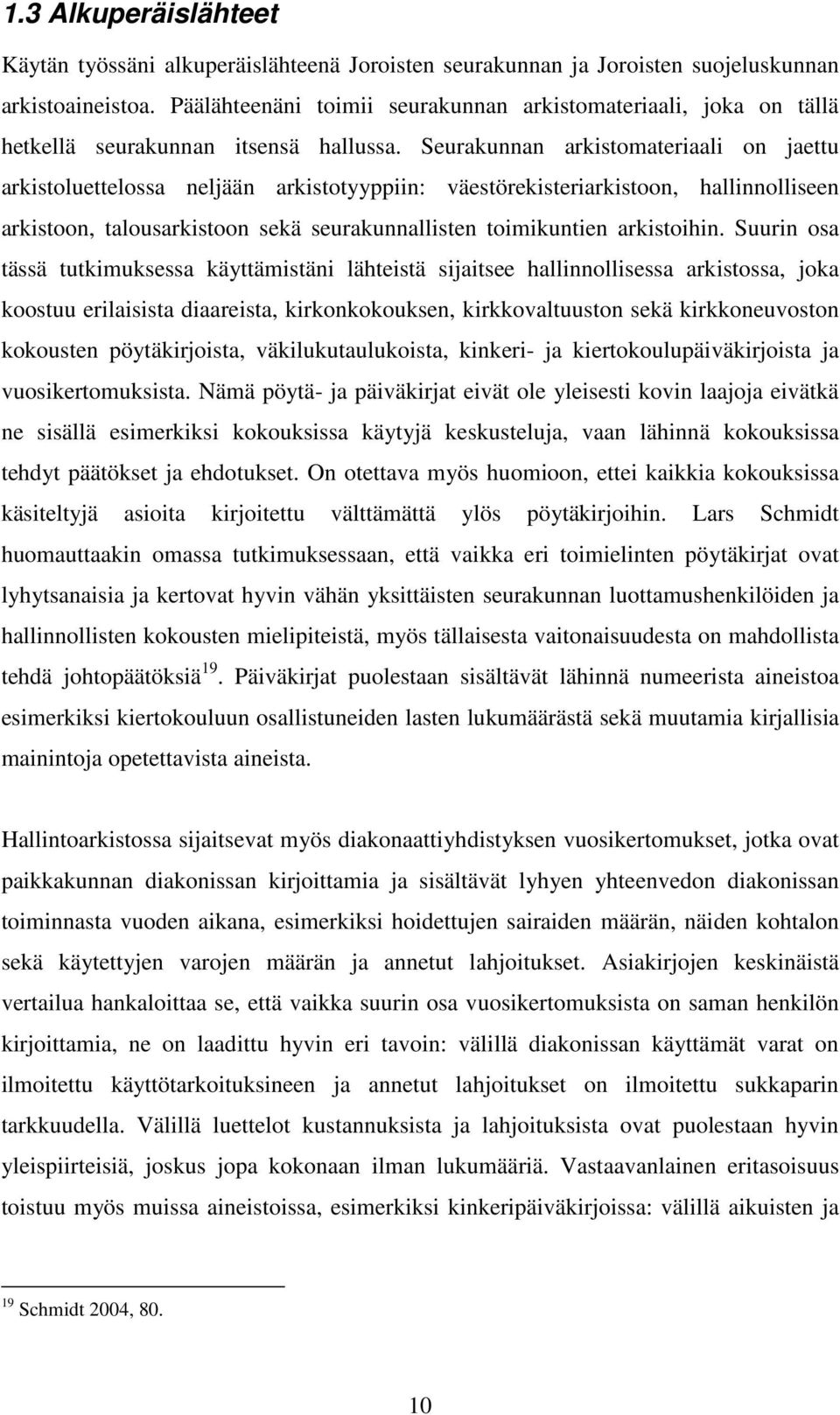 Seurakunnan arkistomateriaali on jaettu arkistoluettelossa neljään arkistotyyppiin: väestörekisteriarkistoon, hallinnolliseen arkistoon, talousarkistoon sekä seurakunnallisten toimikuntien