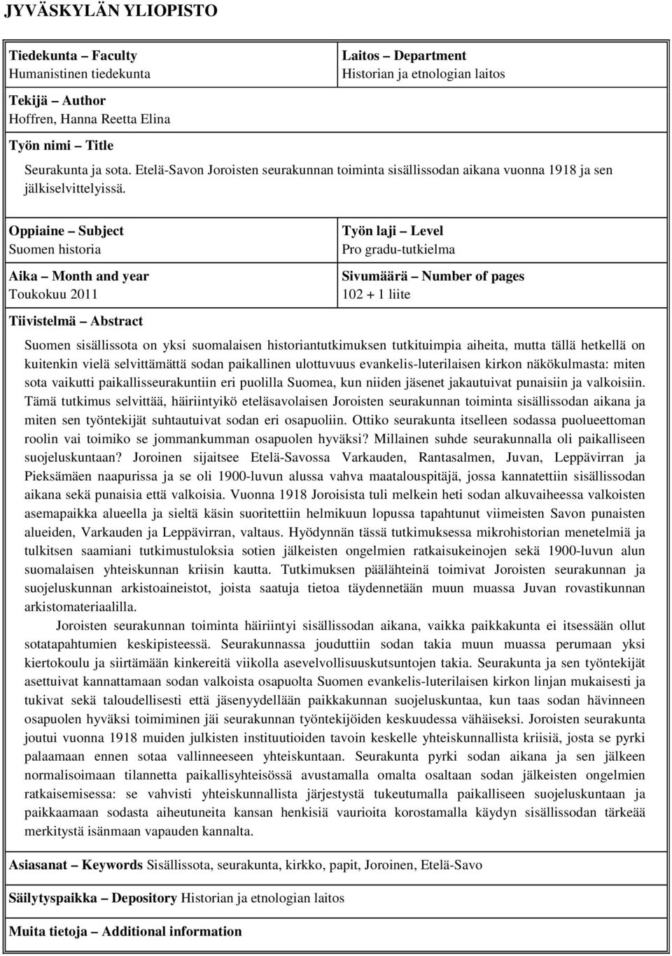 Oppiaine Subject Suomen historia Aika Month and year Toukokuu 2011 Tiivistelmä Abstract Työn laji Level Pro gradu-tutkielma Sivumäärä Number of pages 102 + 1 liite Suomen sisällissota on yksi