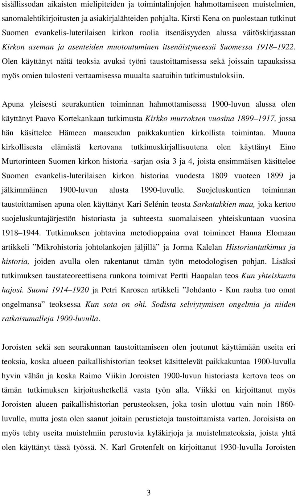 Olen käyttänyt näitä teoksia avuksi työni taustoittamisessa sekä joissain tapauksissa myös omien tulosteni vertaamisessa muualta saatuihin tutkimustuloksiin.