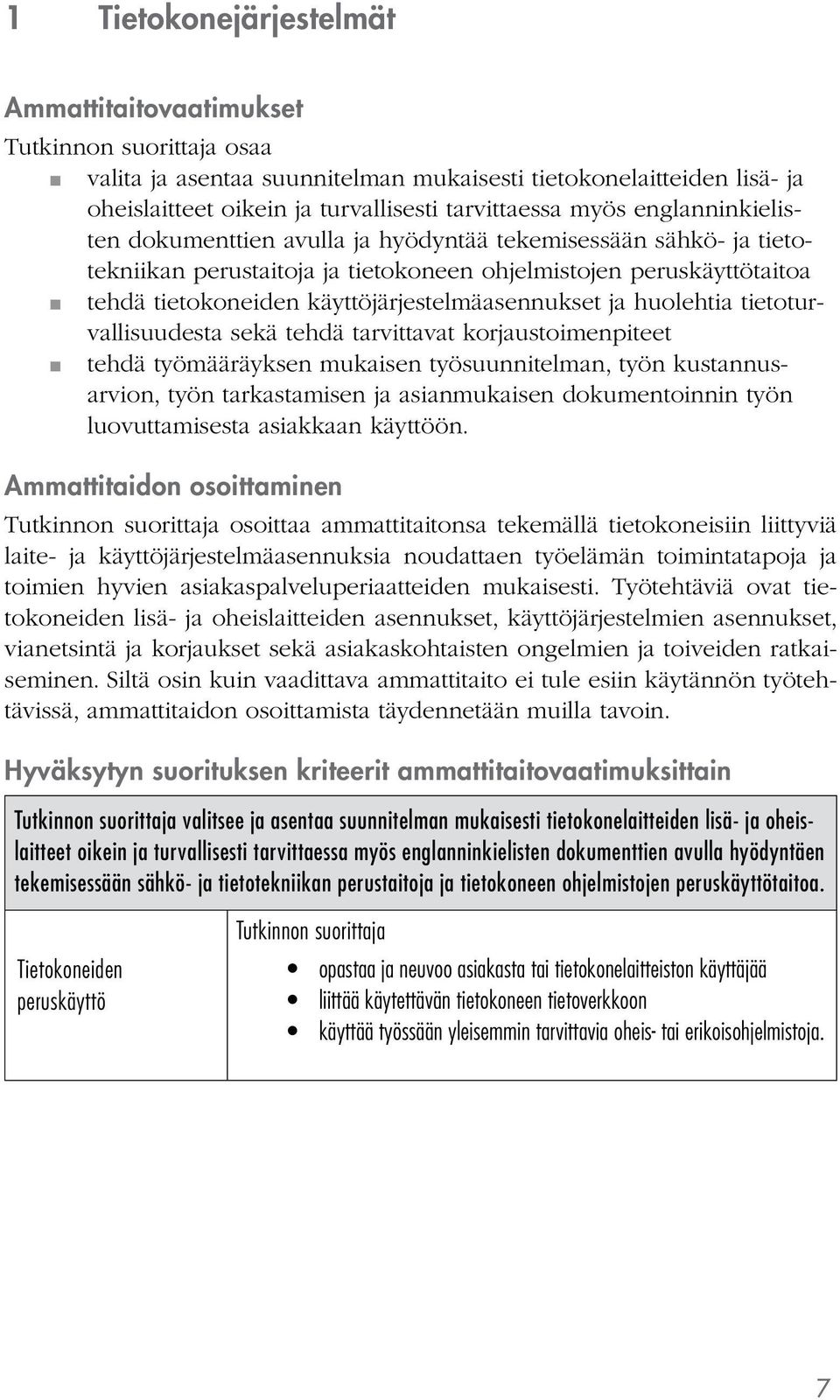 tietoturvallisuudesta sekä tehdä tarvittavat korjaustoimenpiteet tehdä työmääräyksen mukaisen työsuunnitelman, työn kustannusarvion, työn tarkastamisen ja asianmukaisen dokumentoinnin työn