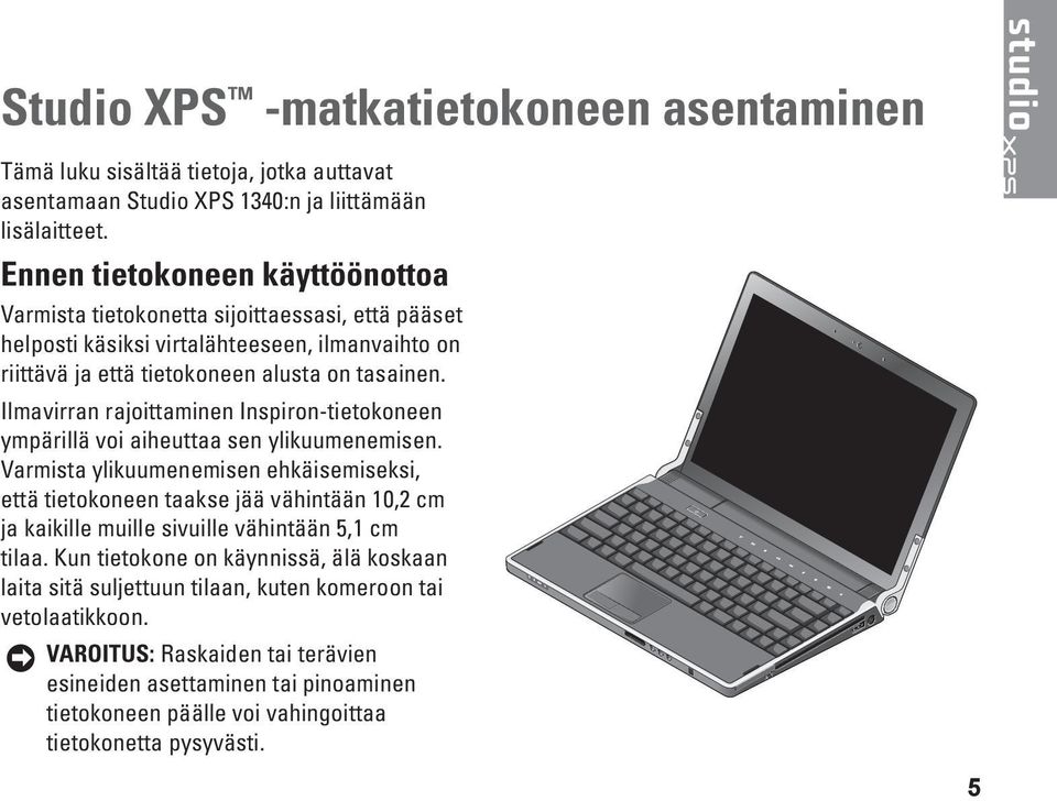 Ilmavirran rajoittaminen Inspiron-tietokoneen ympärillä voi aiheuttaa sen ylikuumenemisen.