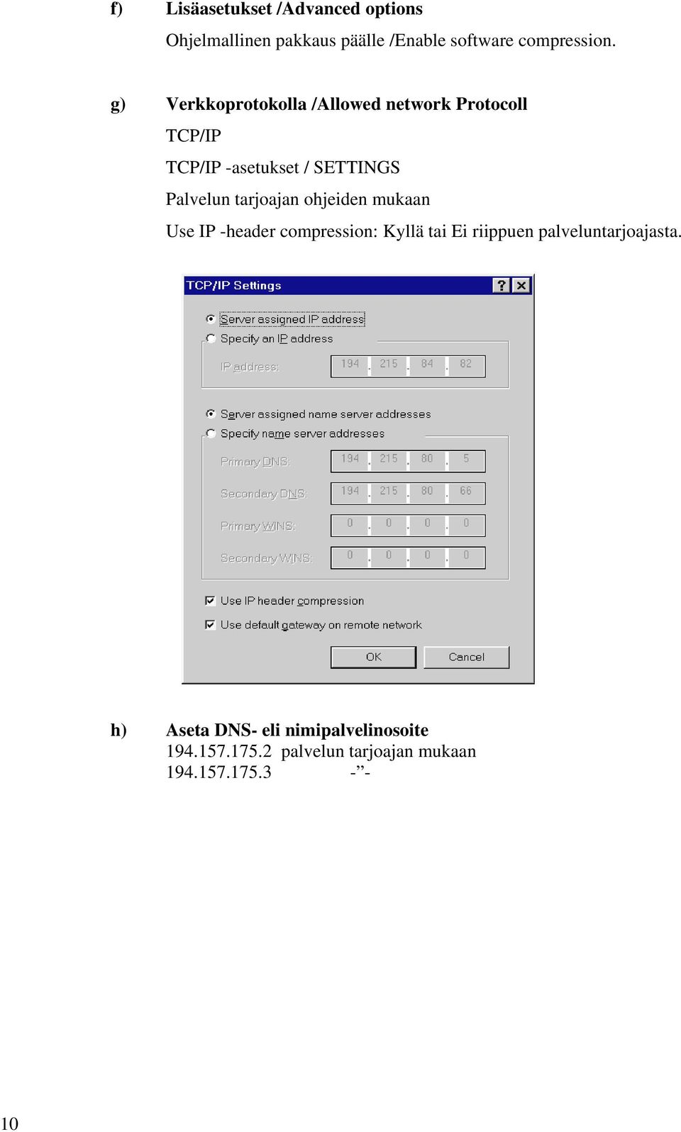 tarjoajan ohjeiden mukaan Use IP -header compression: Kyllä tai Ei riippuen