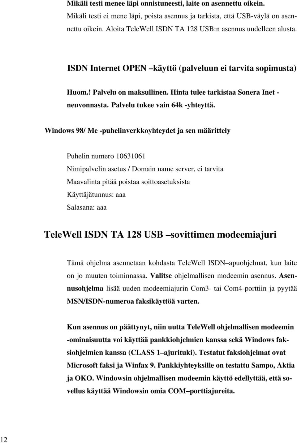 Palvelu tukee vain 64k -yhteyttä.