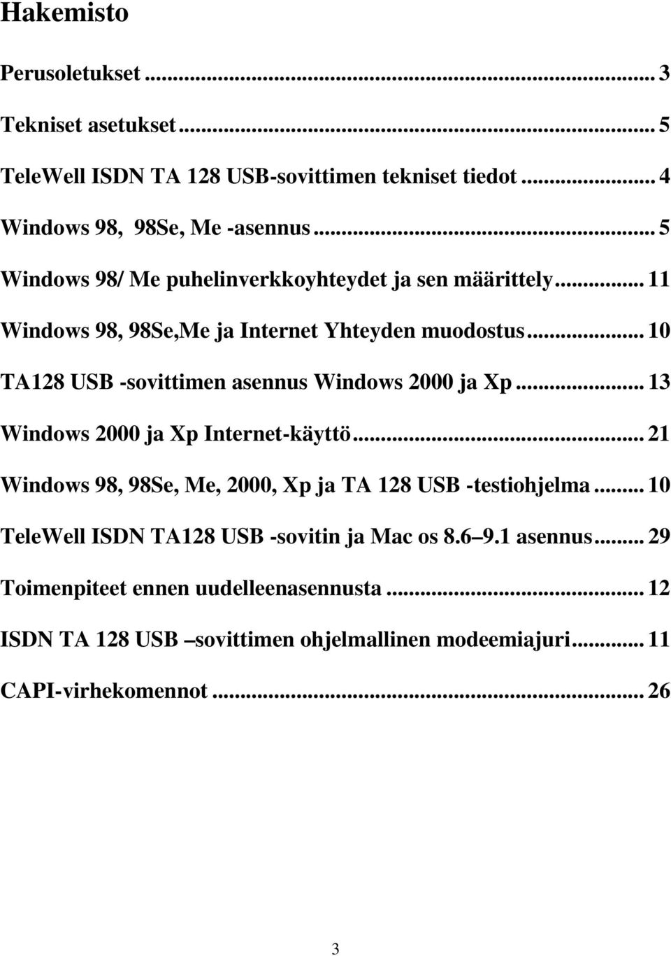 .. 10 TA128 USB -sovittimen asennus Windows 2000 ja Xp... 13 Windows 2000 ja Xp Internet-käyttö.