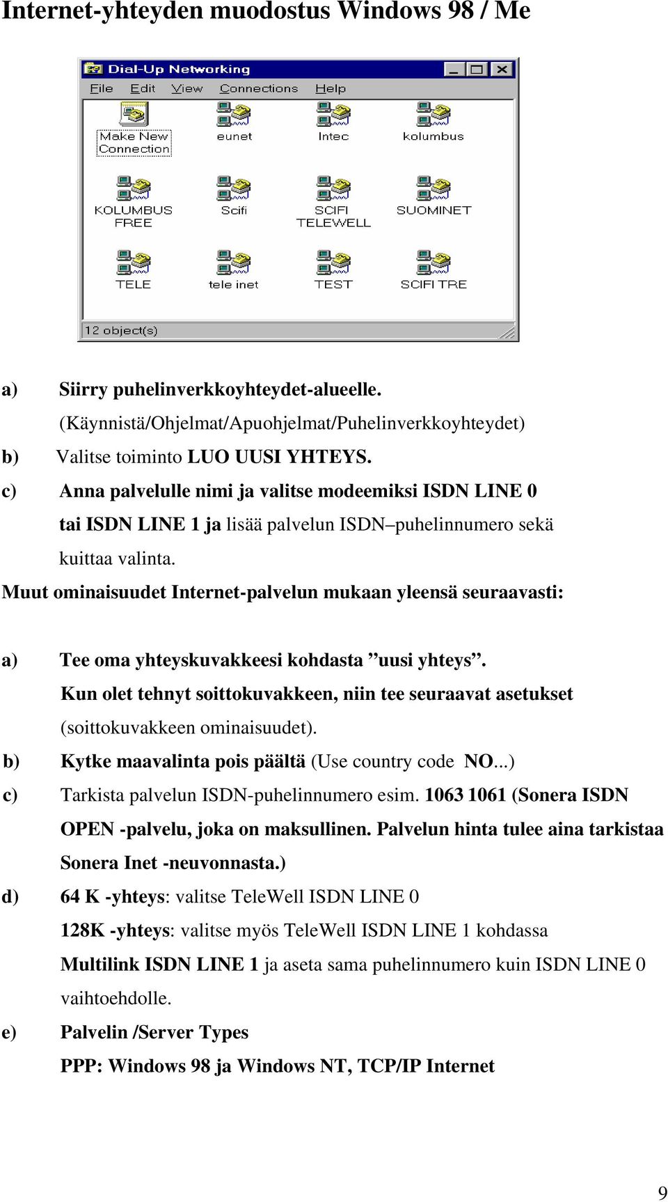 Muut ominaisuudet Internet-palvelun mukaan yleensä seuraavasti: a) Tee oma yhteyskuvakkeesi kohdasta uusi yhteys.