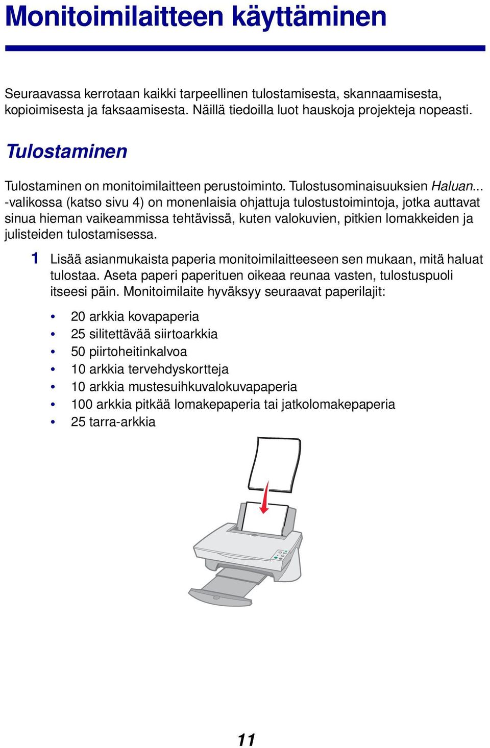 .. -valikossa (katso sivu 4) on monenlaisia ohjattuja tulostustoimintoja, jotka auttavat sinua hieman vaikeammissa tehtävissä, kuten valokuvien, pitkien lomakkeiden ja julisteiden tulostamisessa.