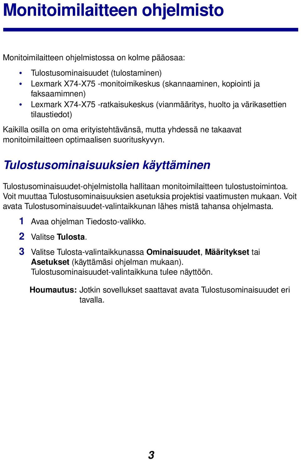 Tulostusominaisuuksien käyttäminen Tulostusominaisuudet-ohjelmistolla hallitaan monitoimilaitteen tulostustoimintoa. Voit muuttaa Tulostusominaisuuksien asetuksia projektisi vaatimusten mukaan.