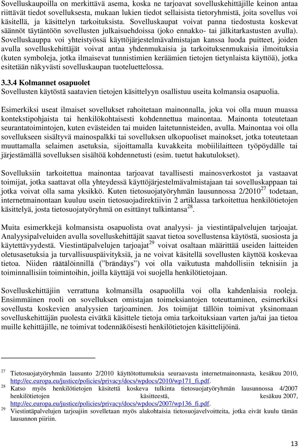 Sovelluskauppa voi yhteistyössä käyttöjärjestelmävalmistajan kanssa luoda puitteet, joiden avulla sovelluskehittäjät voivat antaa yhdenmukaisia ja tarkoituksenmukaisia ilmoituksia (kuten symboleja,