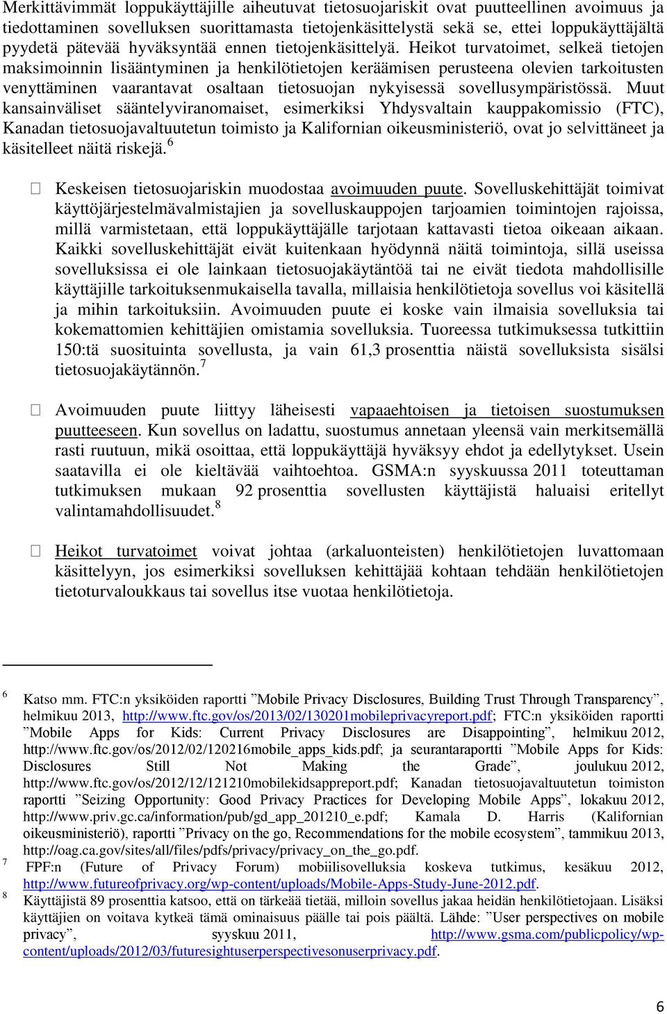 Heikot turvatoimet, selkeä tietojen maksimoinnin lisääntyminen ja henkilötietojen keräämisen perusteena olevien tarkoitusten venyttäminen vaarantavat osaltaan tietosuojan nykyisessä