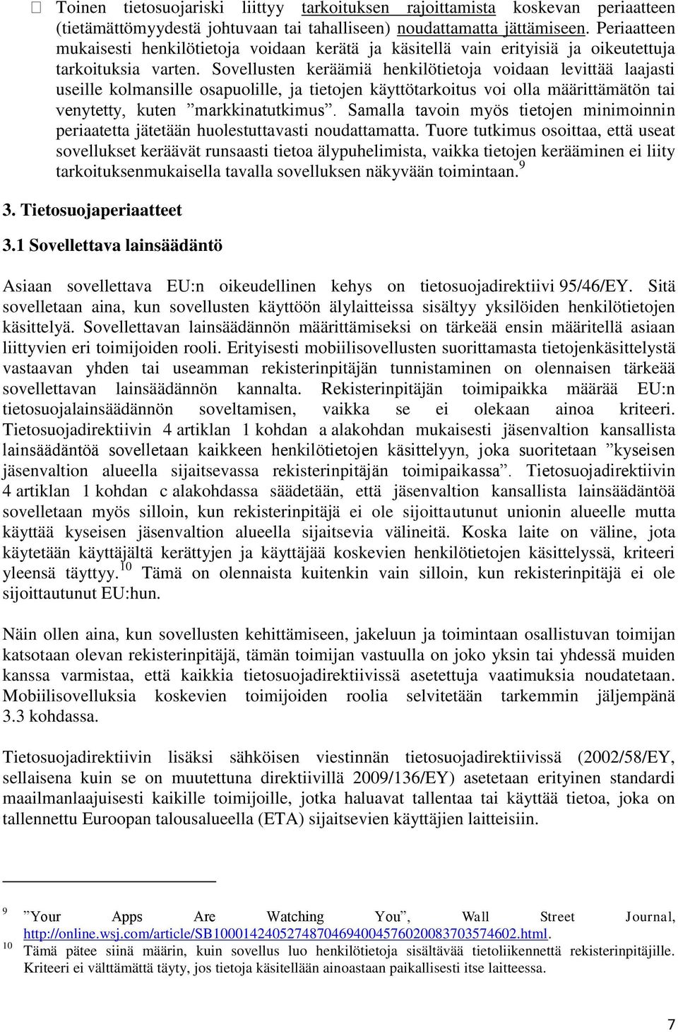 Sovellusten keräämiä henkilötietoja voidaan levittää laajasti useille kolmansille osapuolille, ja tietojen käyttötarkoitus voi olla määrittämätön tai venytetty, kuten markkinatutkimus.