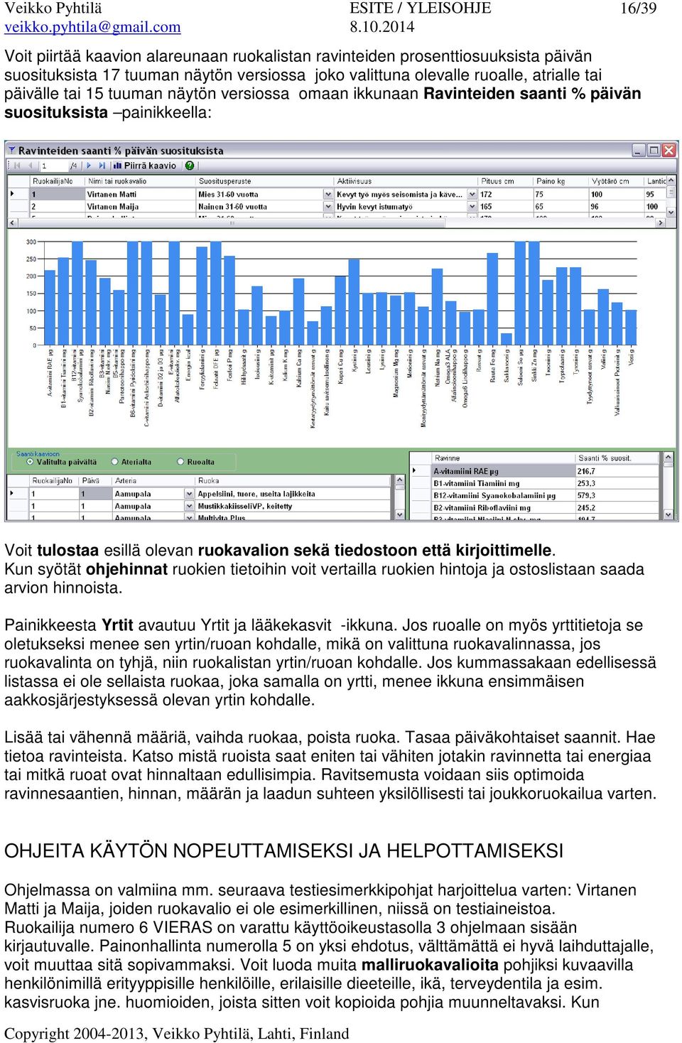 Kun syötät ohjehinnat ruokien tietoihin voit vertailla ruokien hintoja ja ostoslistaan saada arvion hinnoista. Painikkeesta Yrtit avautuu Yrtit ja lääkekasvit -ikkuna.