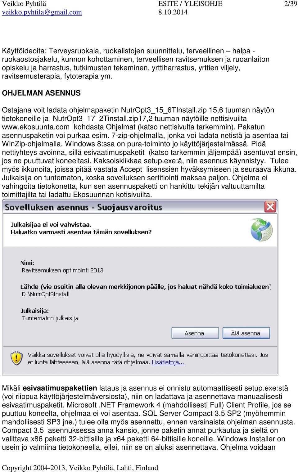 zip 15,6 tuuman näytön tietokoneille ja NutrOpt3_17_2Tinstall.zip17,2 tuuman näytöille nettisivuilta www.ekosuunta.com kohdasta Ohjelmat (katso nettisivulta tarkemmin).