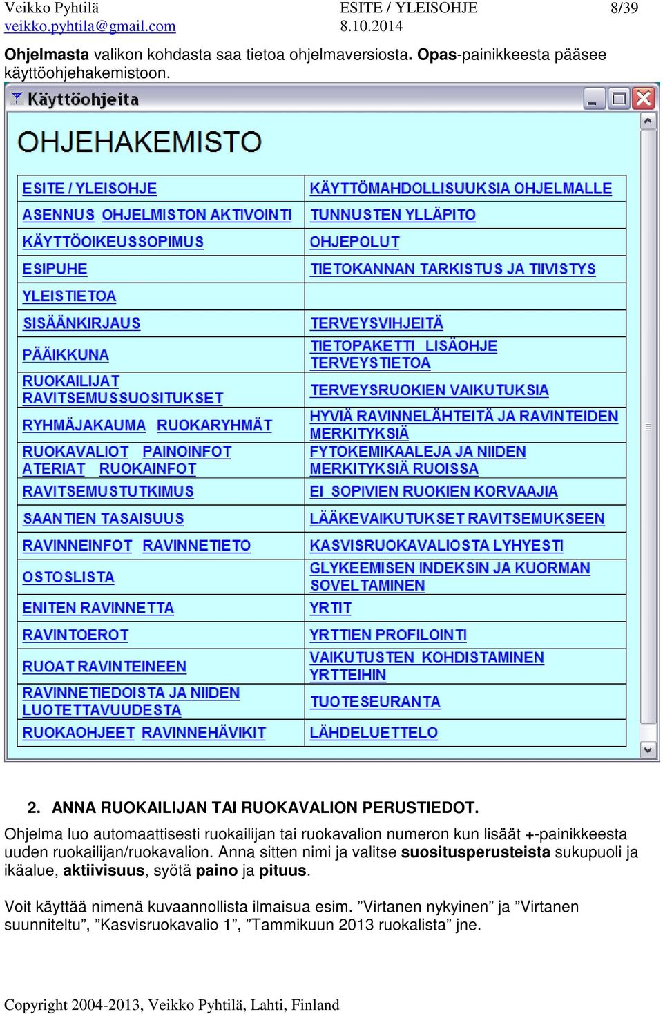 Ohjelma luo automaattisesti ruokailijan tai ruokavalion numeron kun lisäät +-painikkeesta uuden ruokailijan/ruokavalion.