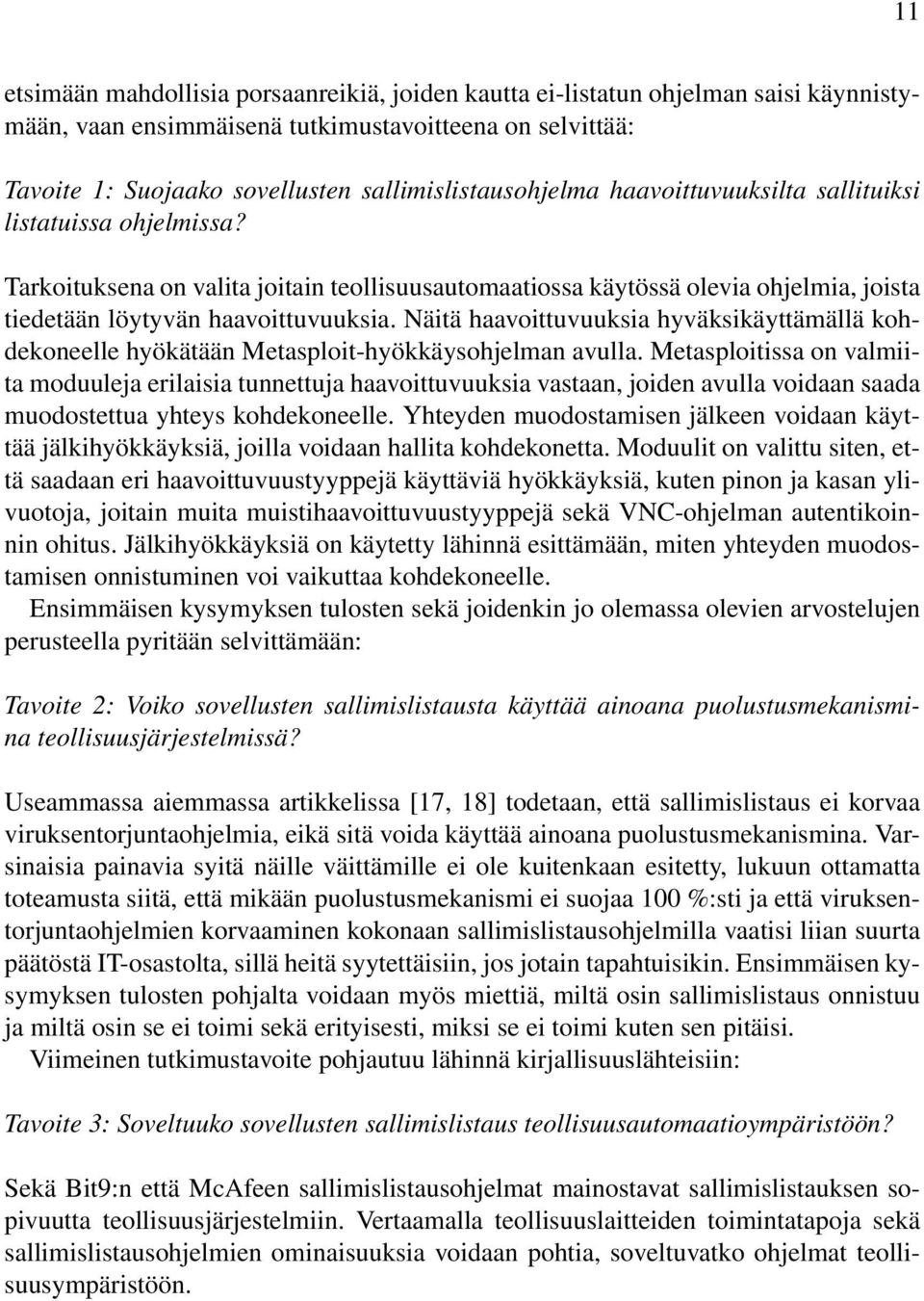 Tarkoituksena on valita joitain teollisuusautomaatiossa käytössä olevia ohjelmia, joista tiedetään löytyvän haavoittuvuuksia.