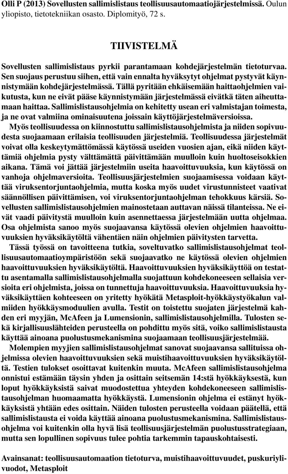 Tällä pyritään ehkäisemään haittaohjelmien vaikutusta, kun ne eivät pääse käynnistymään järjestelmässä eivätkä täten aiheuttamaan haittaa.