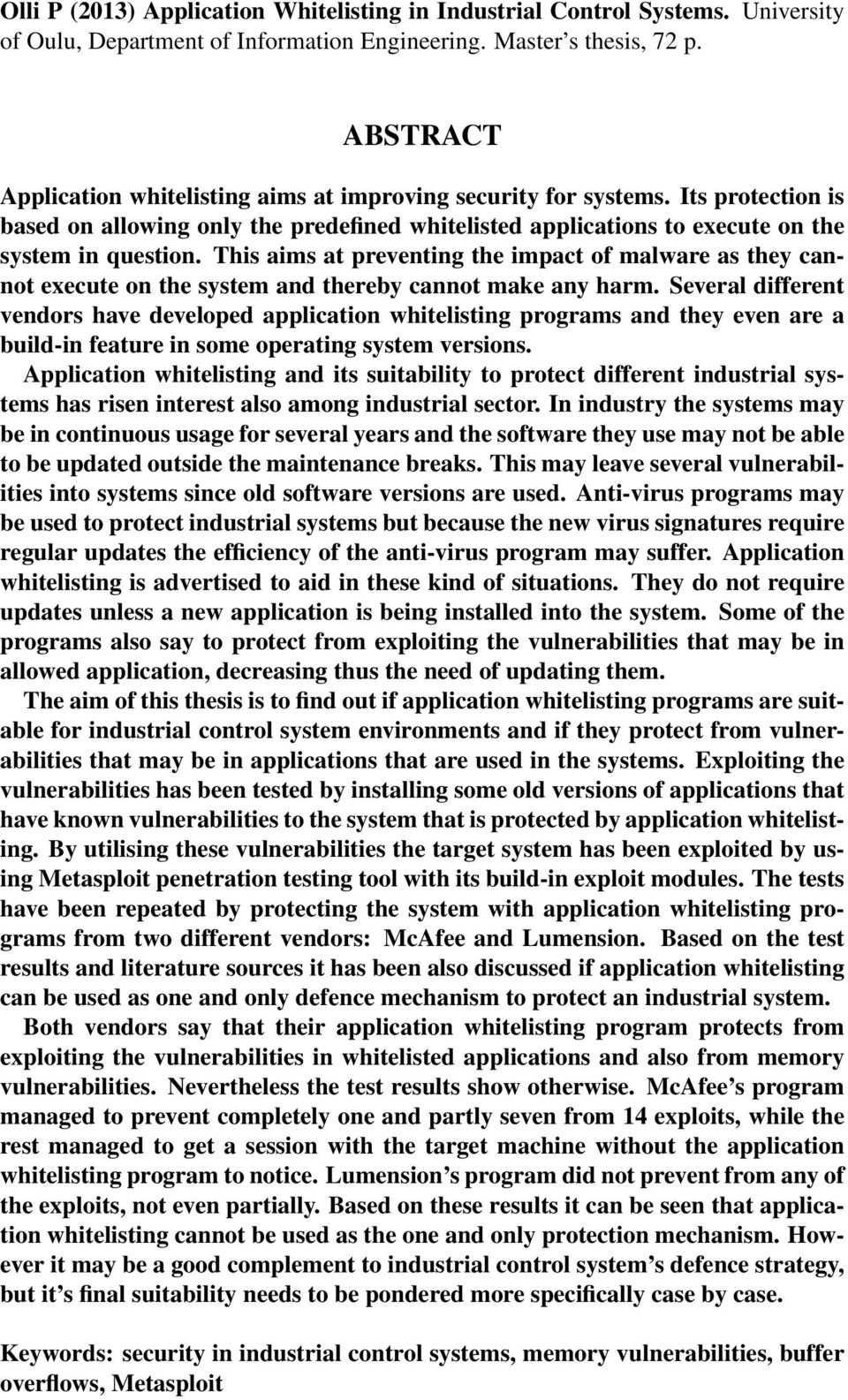 This aims at preventing the impact of malware as they cannot execute on the system and thereby cannot make any harm.